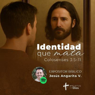 Identidad que mata - Colosenses 3:5-11. Expositor bíblico: Jesús Angarita Identidad que mata - Colosenses 3:5-11. Expositor bíblico: Jesús Angarita
