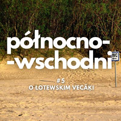 Północno-wschodni #5 | O łotewskim Vecāķi