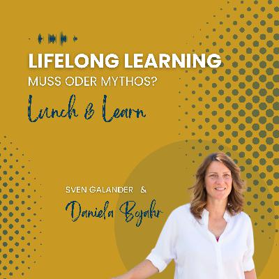 Episode 11 - Lunch & Learn | "Lifelong Learning - Muss oder Mythos?" (Gast: Daniela Bojahr, sdui)