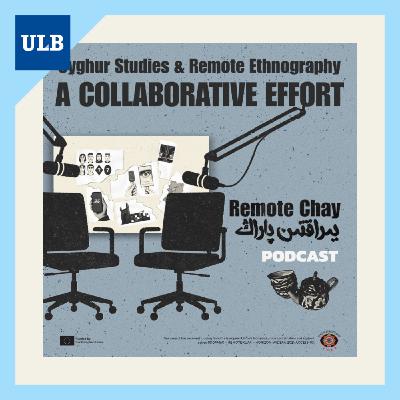 Remote Chay #10 - Uyghur Studies and Remote Ethnography: A Collaborative Effort