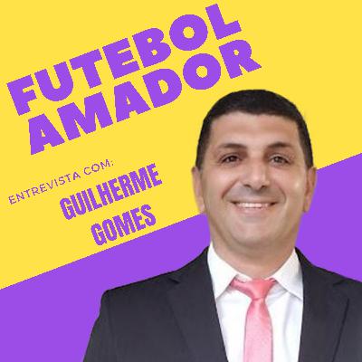 Ep.15 - Futebol Amador - Entrevista com Guilherme Gomes Presidente da LARM