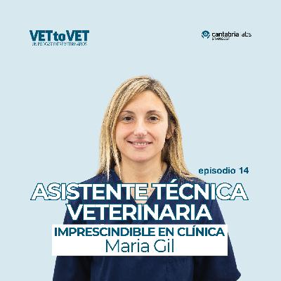 La figura del ATV, imprescindible en una clínica veterinaria, Maria Gil, E 14 Podcast Vet to Vet