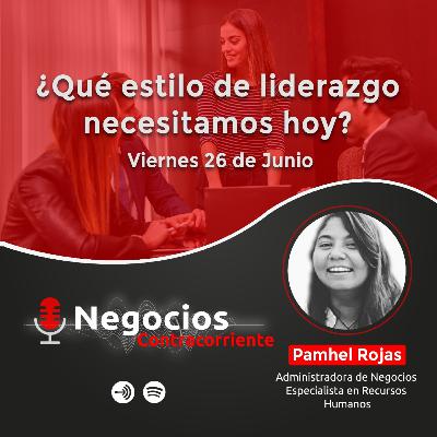 ¿Qué estilo de liderazgo necesitamos hoy? Escenario Pandemia con Pamhel Rojas Córdova