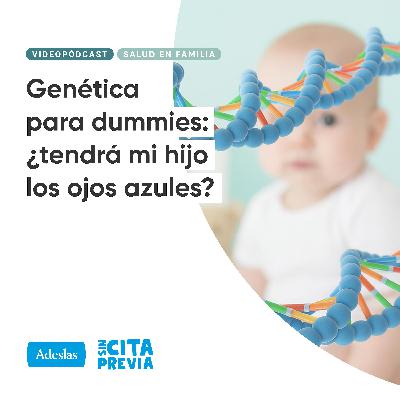 201 Genética para dummies: ¿tendrá mi hijo los ojos azules? 201 Genética para dummies: ¿tendrá mi hijo los ojos azules?