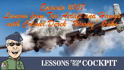 Episode #107 – Hercules to Hawgs: Flying Both Ends of the Fight with Col. Derek “Woody” Oaks