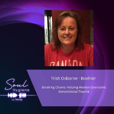 Trish Osborne - Boehler: Breaking Chains: Helping Women Overcome Generational Trauma Trish Osborne - Boehler: Breaking Chains: Helping Women Overcome Generational Trauma