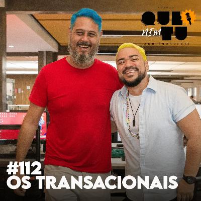 OS TRANSACIONAIS | QUE NEM TU #112 OS TRANSACIONAIS | QUE NEM TU #112