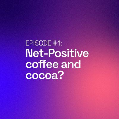 Net-Positive Coffee and Cocoa?