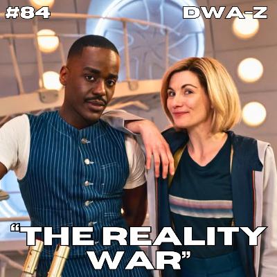 DWAZ #84 - "THE REALITY WAR"