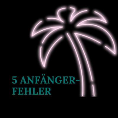 Die 5 häufigsten Anfängerfehler
