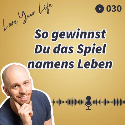 030 - So gewinnst Du das Spiel namens Leben 030 - So gewinnst Du das Spiel namens Leben