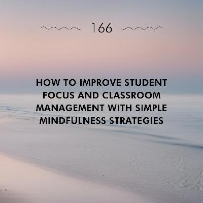 How to Improve Student Focus and Classroom Management with Simple Mindfulness Strategies