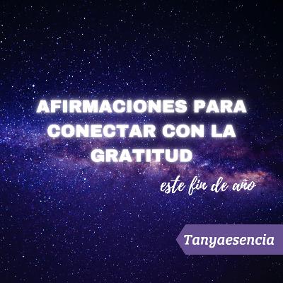 Afirmaciones para conectar con la Gratitud. - Tanyaesencia
