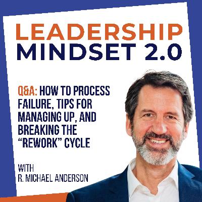 Q&A: How to Process Failure, tips for Managing Up, and Breaking the “Rework” Cycle