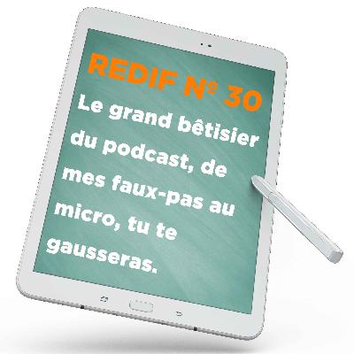 Redif nº 30 : Le grand bêtisier du podcast, de mes faux-pas au micro, tu te gausseras.