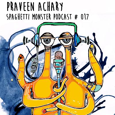 Praveen Achary - Spaghetti Monster Podcast #017