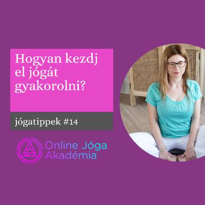 Jógatippek #14 - Hogyan kezdj el jógát gyakorolni?