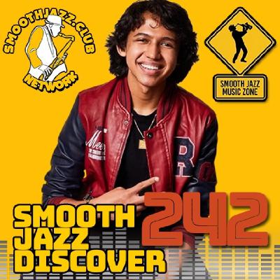 Smooth Jazz Discover 242 | Justin-Lee Schultz, Incognito, Antonio Gómez, Karlton Jones, Jeremy Benoit & more..