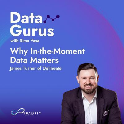 Why In-the-Moment Data Matters with James Turner of Delineate