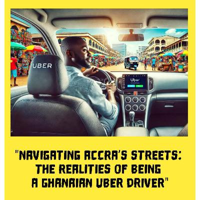 Navigating Accra's streets: The realities of being a Ghanaian Uber Uber driver