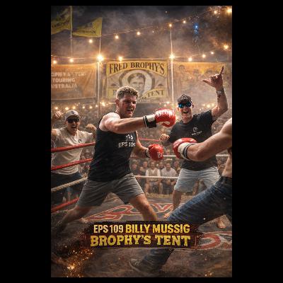 Eps 109 Billy Mussig - Brophy's Tent