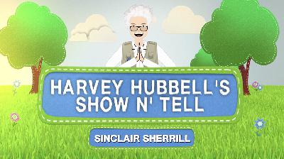 Harvey Hubbell's Show n Tell Podcast - Ep 54 - Sinclair Sherrill Part 2