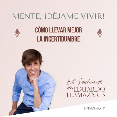 Cómo llevar mejor la incertidumbre.