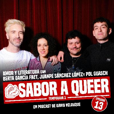AMOR Y LITERATURA con BERTA GARCÍA FAET, JUANPE SÁNCHEZ LÓPEZ y POL GUASCH | SABOR A QUEER 3x13