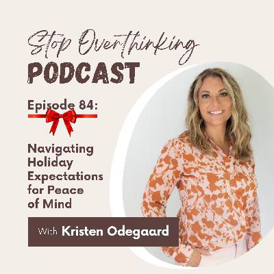 84. Navigating Holiday Expectations for Peace of Mind 84. Navigating Holiday Expectations for Peace of Mind