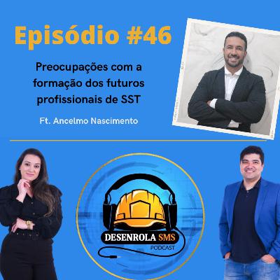 Episódio #46 - Preocupações com a formação dos futuros profissionais de SST (Ancelmo Nascimento)
