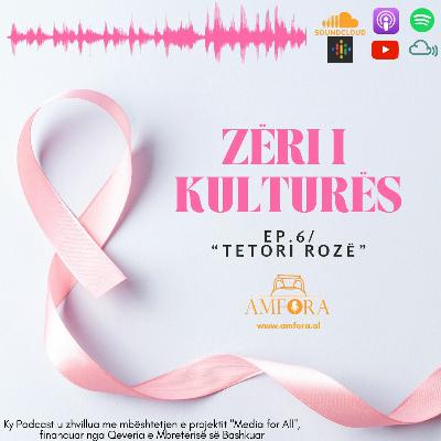 “Tetori rozë” - “Zëri i Kulturës” / Ep. 6