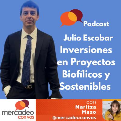 Inversiones en Proyectos Biofílicos y Sostenibles con Julio Escobar