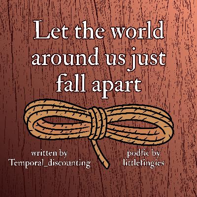 Let the world around us just fall apart by Temporal_discounting