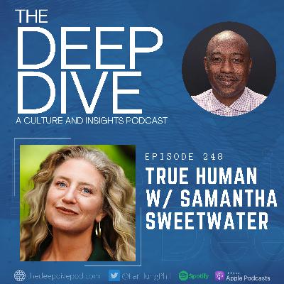 Episode 248: True Human w/ Samantha Sweetwater