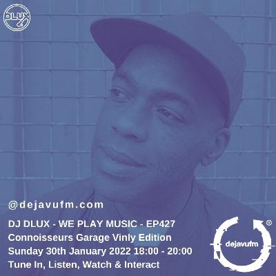 Episode 427: DJ Dlux - We Play Music 427 - Vinyl Garage - Dejavufm Episode 427: DJ Dlux - We Play Music 427 - Vinyl Garage - Dejavufm
