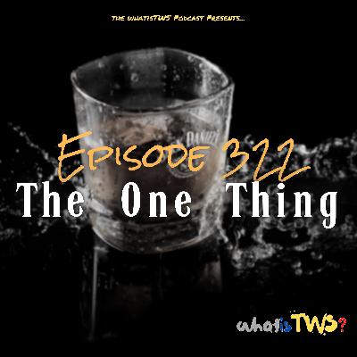 Episode 322 - The One Thing