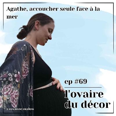 Ep #69 Agathe, accoucher seule face à la mer