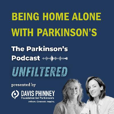 Being Home Alone With Parkinson’s: The Parkinson’s Podcast Unfiltered