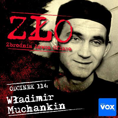 Władimir Muchankin - Uczeń Czikatiły. ZŁO - Zbrodnia Łowca Ofiara Władimir Muchankin - Uczeń Czikatiły. ZŁO - Zbrodnia Łowca Ofiara