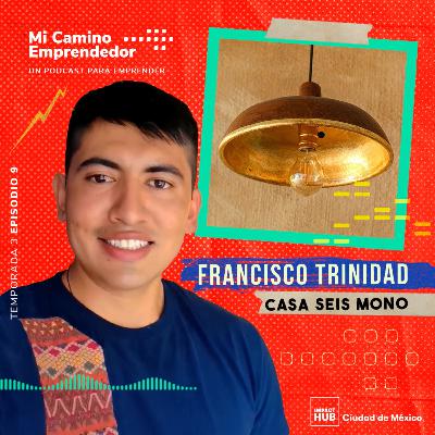 "Vas trabajando contigo mismo y dices: Órale, neta sí se puede" - Francisco Trinidad, Fundador de Casa Seis Mono