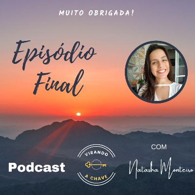 Episódio Final do Podcast, com Natasha Monteiro