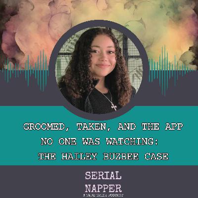 Groomed, Taken, and the App No One Was Watching: The Hailey Buzbee Case