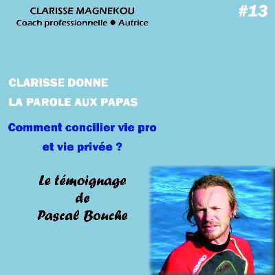 Clarisse donne la parole aux papas. Comment concilier vie pro et vie privée? Le témoignage de Pascal Bouche Clarisse donne la parole aux papas. Comment concilier vie pro et vie privée? Le témoignage de Pascal Bouche