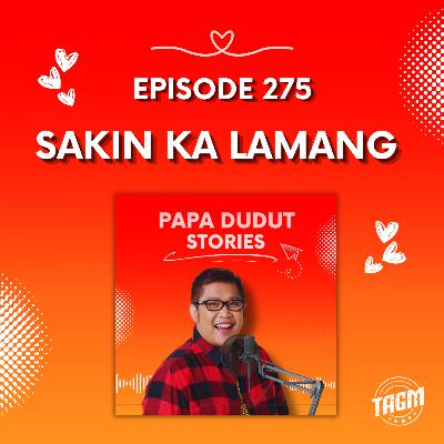 PAPA DUDUT STORIES / SAKIN KA LAMANG | Episode 275