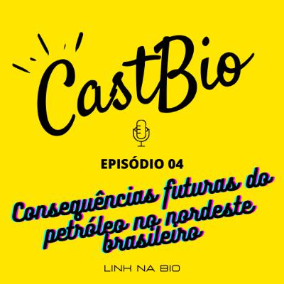 CONSEQUÊNCIAS FUTURAS DO VAZAMENTO DE PETRÓLEO NO NORDESTE BRASILEIRO - CastBio #04