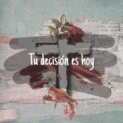 Tu decisión es hoy
