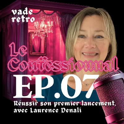 EP07 - Réussir son premier lancement, avec Laurence Denali