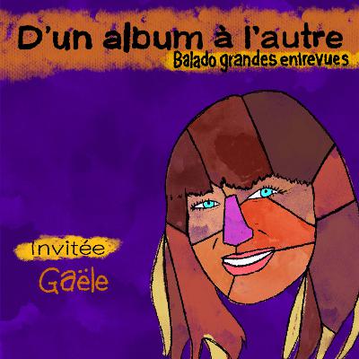 S02.E04 - GAELE - D'un album à l'autre - le balado