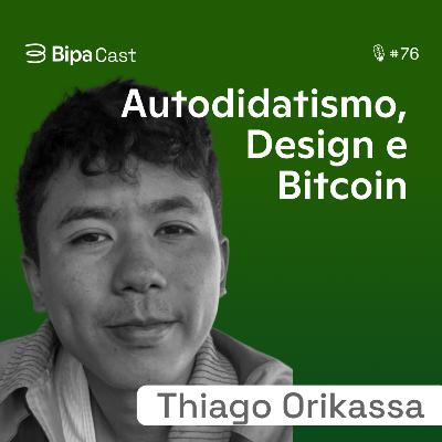 Um Caminho Autodidata Para Trabalhar Com Design no Bitcoin - Thiago Orikassa - Bipa Cast 76