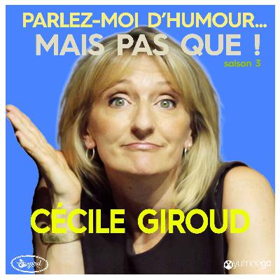 "Cécile Giroud, parlez-moi d'humour mais pas que...!"